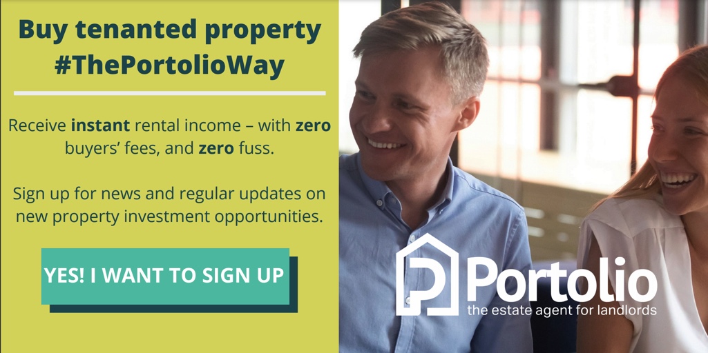 Buy tenanted property The Portolio Way. Receive instant rental income, with zero buyers' fees, and zero fuss.