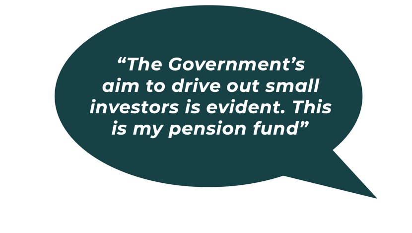 The Government's aim to drive out small investors is evident. This is my pension fund. 