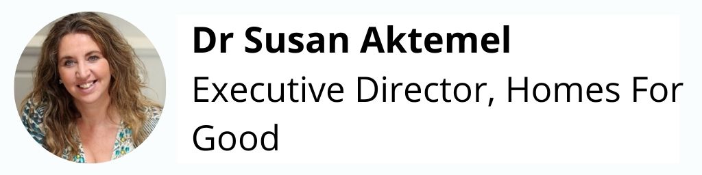 Dr Susan Aktemel. Executive Director, Homes For Good